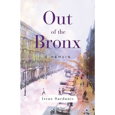 Out of the Bronx - by  Irene Sardanis (Paperback)