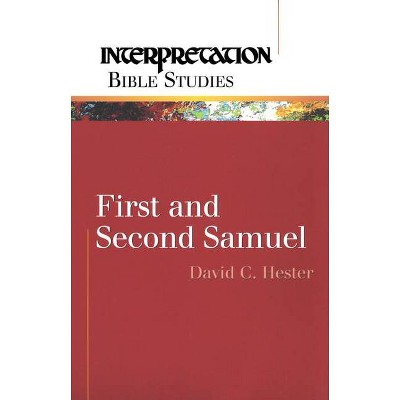 First and Second Samuel - (Interpretation Bible Studies) by  David C Hester (Paperback)