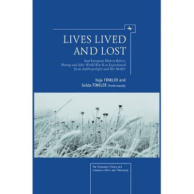 Lives Lived and Lost - (Holocaust: History and Literature, Ethics and Philosophy) by  Kaja Finkler & Golda Finkler (Paperback)