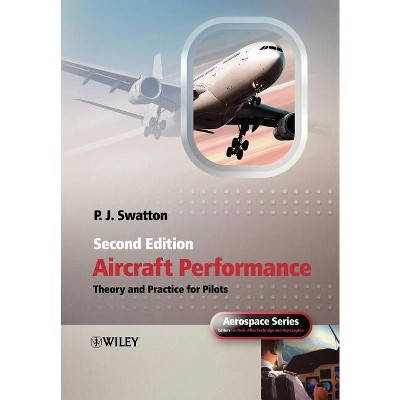 Aircraft Performance Theory and Practice for Pilots - (Aerospace) 2nd Edition by  Peter J Swatton (Paperback)
