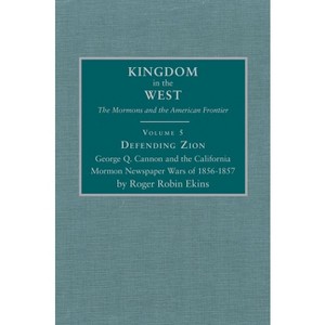 Defending Zion, Volume 5 - (Kingdom in the West: The Mormons and the American Frontier) by  Roger Robin Ekins (Hardcover) - 1 of 1