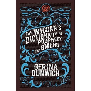 The Wiccan's Dictionary of Prophecy and Omens - by  Gerina Dunwich (Paperback) - 1 of 1