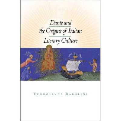 Dante and the Origins of Italian Literary Culture - by  Teodolinda Barolini (Paperback)