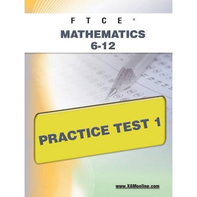 FTCE Mathematics 6-12 Practice Test 1 - (Ftce) by  Sharon A Wynne (Paperback)