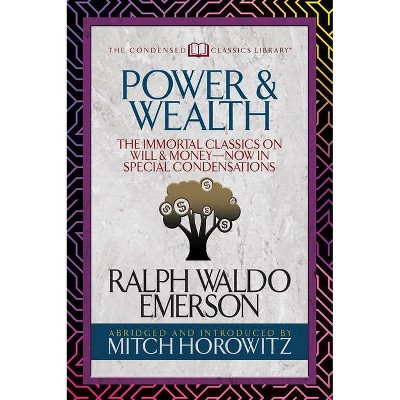 Power & Wealth (Condensed Classics) - by  Ralph Waldo Emerson & Mitch Horowitz (Paperback)