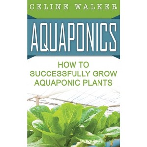 Aquaponics - by  Celine Walker (Hardcover) - 1 of 1