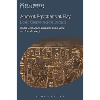 Ancient Egyptians at Play - (Bloomsbury Egyptology) by  Walter Crist & Anne-Elizabeth Dunn-Vaturi & Alex de Voogt (Paperback)