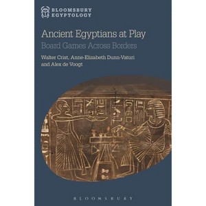 Ancient Egyptians at Play - (Bloomsbury Egyptology) by  Walter Crist & Anne-Elizabeth Dunn-Vaturi & Alex de Voogt (Paperback) - 1 of 1