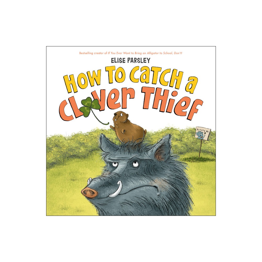 How to Catch a Clover Thief - by Elise Parsley (Hardcover)