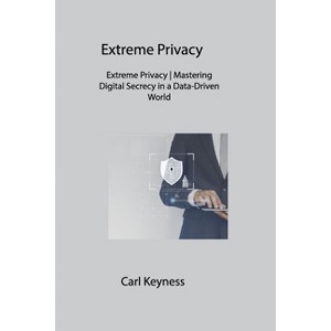 Extreme Privacy - by  Carl Keyness (Paperback) - 1 of 1