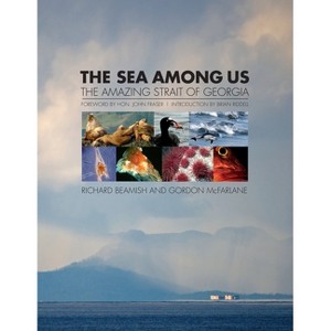 The Sea Among Us - by  Richard Beamish & Gordon McFarlane (Paperback) - 1 of 1