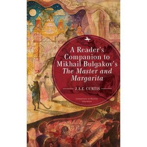 A Reader's Companion to Mikhail Bulgakov's the Master and Margarita - (Companions to Russian Literature) by  J a E Curtis (Paperback) - 1 of 1
