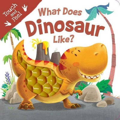 What Does Dinosaur Like? - (Touch and Feel) by  Igloobooks (Board Book)