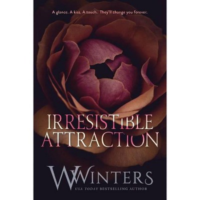 Irresistible Attraction - by  W Winters & Willow Winters (Paperback)