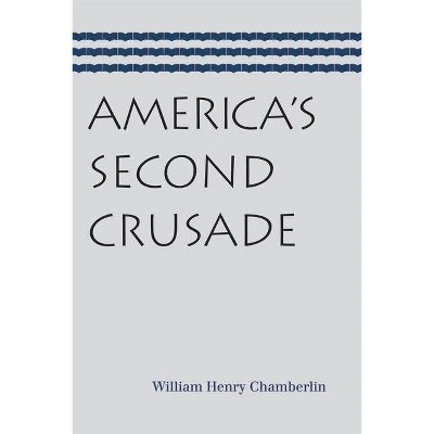 America's Second Crusade - by  William Henry Chamberlin (Paperback)