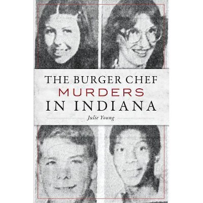 The Burger Chef Murders in Indiana - by Julie Young (Paperback)