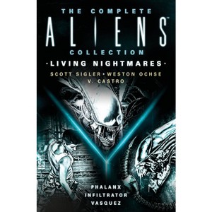 The Complete Aliens Collection: Living Nightmares (Phalanx, Infiltrator, Vasquez) - by  Scott Sigler & Weston Ochse & V Castro (Paperback) - 1 of 1