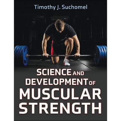 Science and Development of Muscular Strength - by  Timothy J Suchomel (Hardcover)