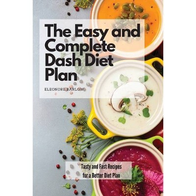 The Easy and Complete Dash Diet Plan - by  Eleonore Barlow (Paperback)