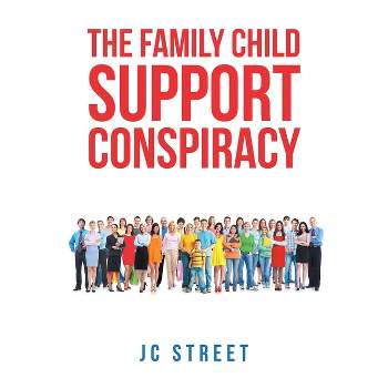 The Family Child Support Conspiracy - by  Jc Street (Paperback)