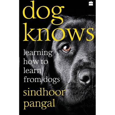 Dog Knows - by  Sindhoor Pangal (Paperback)