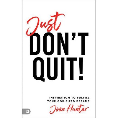 Just Don't Quit! - by  Joan Hunter (Paperback)