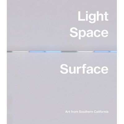 Light, Space, Surface: Art from Southern California - by  Carol S Eliel (Hardcover)