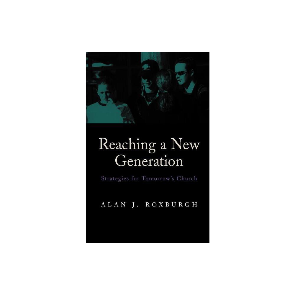 Reaching a New Generation - by Alan J Roxburgh (Paperback)