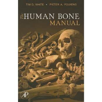 The Human Bone Manual - by  Tim D White & Pieter A Folkens (Paperback)