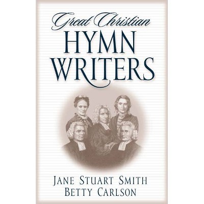 Great Christian Hymn Writers - by  Jane Stuart Smith (Paperback)