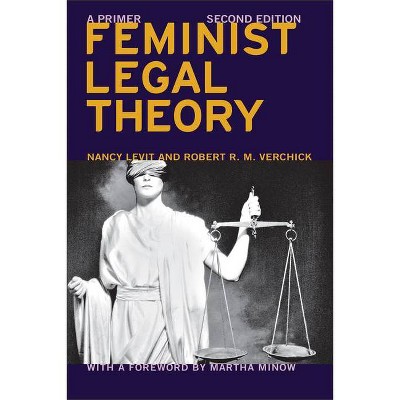 Feminist Legal Theory (Second Edition) - (Critical America) by  Nancy Levit & Robert R M Verchick & Martha Minow (Paperback)