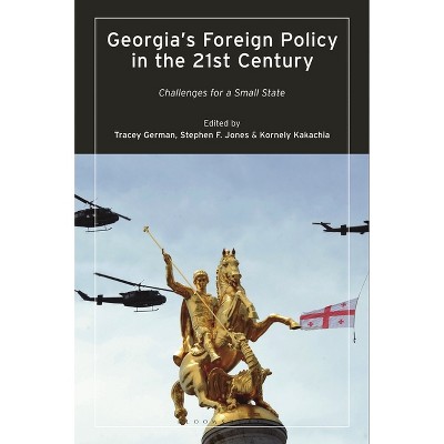 Georgia's Foreign Policy in the 21st Century - by  Tracey German & Kornely Kakachia & Stephen F Jones (Paperback)
