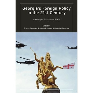 Georgia's Foreign Policy in the 21st Century - by  Tracey German & Kornely Kakachia & Stephen F Jones (Paperback) - 1 of 1