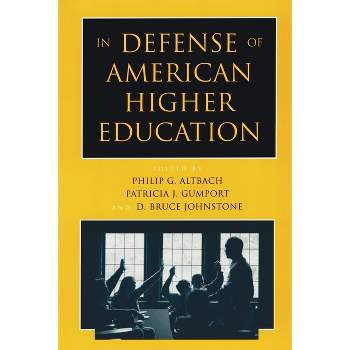 In Defense of American Higher Education - by  Philip G Altbach & Patricia J Gumport & D Bruce Johnstone (Paperback)