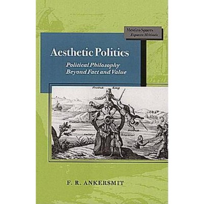 Aesthetic Politics - (Mestizo Spaces / Espaces Métissés) by  F R Ankersmit (Paperback)