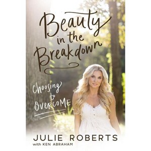 Beauty in the Breakdown Softcover - by  Julie Roberts (Paperback) - 1 of 1