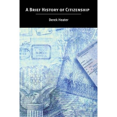 A Brief History of Citizenship - by  Derek Heater (Paperback)