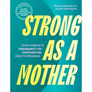 Strong as a Mother - by  Shannon Rowbury & Jessica Dorrington (Paperback) - 1 of 1