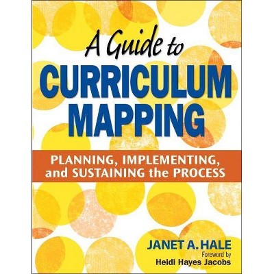 A Guide to Curriculum Mapping - by  Janet A Hale (Paperback)