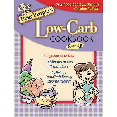 Busy People's Low-Carb Cookbook - by  Dawn Hall (Paperback)