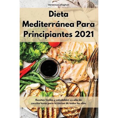 Dieta Mediterránea Para Principiantes 2021 - by  Veronica Callaghan (Paperback)