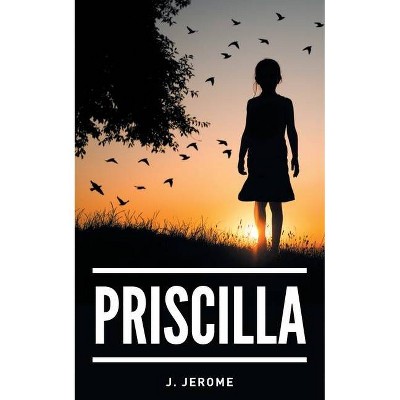 Priscilla - by  J Jerome (Paperback)