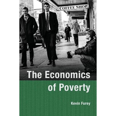 The Economics of Poverty - by  Kevin Furey (Paperback)