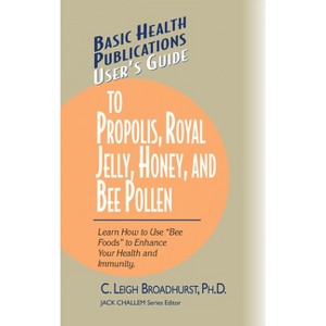 User's Guide to Propolis, Royal Jelly, Honey, and Bee Pollen - (Basic Health Publications User's Guide) by  C Leigh Broadhurst (Paperback) - 1 of 1