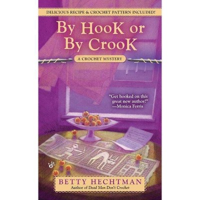 By Hook or by Crook - (Crochet Mysteries) by  Betty Hechtman (Paperback)