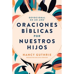 Devocional En Un Año: Oraciones Bíblicas Por Nuestros Hijos - by  Nancy Guthrie (Paperback) - 1 of 1