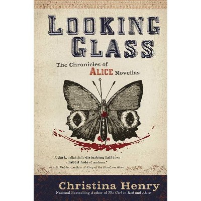 Looking Glass - (Chronicles of Alice) by  Christina Henry (Paperback)