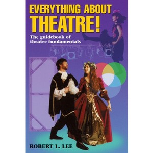 Everything about Theatre - by  Robert L Lee (Paperback) - 1 of 1