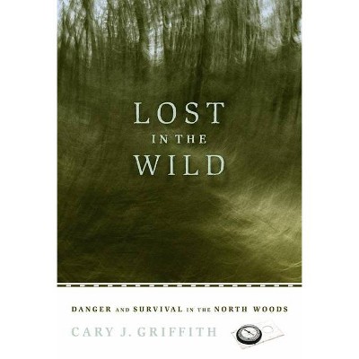 Lost in the Wild - by  Cary J Griffith (Paperback)