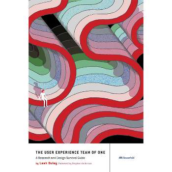 The User Experience Team of One - by  Leah Buley (Paperback)